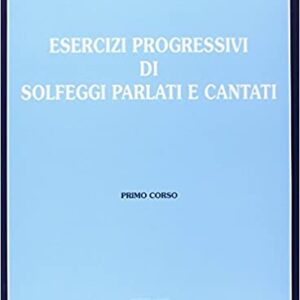 Esercizi Progressivi di Solfeggi Parlati e Cantati I Corso N.Poltronieri