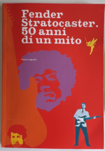 Fender Stratocaster 50 Anni di un Mito R.Agostini
